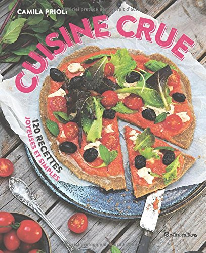 Cuisine crue : 120 recettes joyeuses et simples
