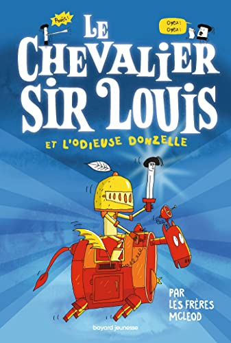 Le chevalier sir Louis. Vol. 1. Le chevalier sir louis et l'odieuse donzelle