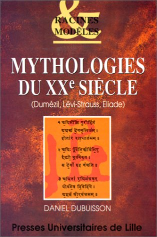 Mythologies du XXe siècle : Dumézil, Lévi-Strauss, Eliade