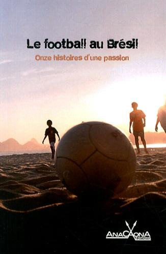 Le football au Brésil : onze histoires d'une passion