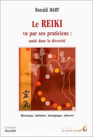 Le reiki vu par ses praticiens : unité dans la diversité : historique, initiation, témoignages, adre