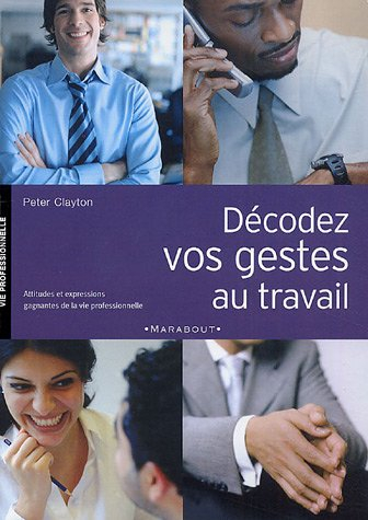 Décodez vos gestes au travail : attitudes et expressions gagnantes de la vie professionnelle