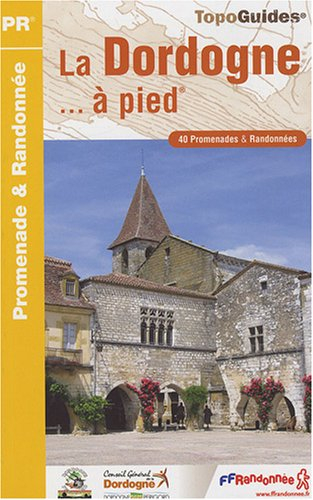 La Dordogne... à pied : 40 promenades et randonnées
