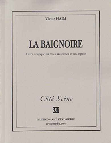 La baignoire : farce tragique en trois angoisses et un espoir