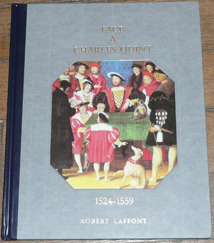 histoire de la france et des français au jour le jour : face À charles quint 1524-1559