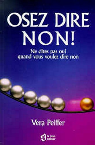 Osez dire non! : ne dites pas oui quand vous voulez dire non