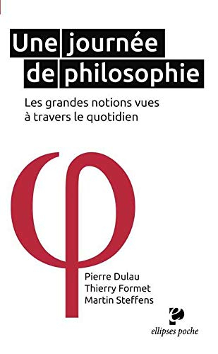 Une journée de philosophie : les grandes notions vues à travers le quotidien
