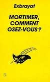 Mortimer, comment osez-vous ?