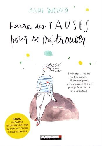 faire des pauses pour se (re)trouver : 5 minutes, 1 heure ou 1 semaine... s'arrêter pour se ressourc