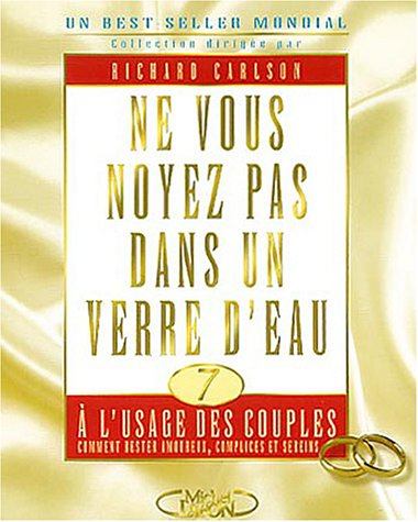 Ne vous noyez pas dans un verre d'eau à l'usage des couples : comment rester amoureux, complices et 