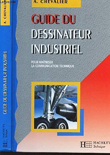 Guide du dessinateur industriel : pour maîtriser la communication technique : édition 1995-1996