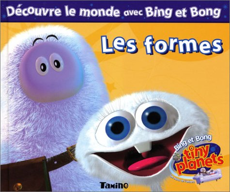 Les découvertes de Bing et Bong. Vol. 2004. Les formes