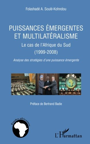 Puissances émergentes et multilatéralisme : le cas de l'Afrique du Sud, 1999-2008 : analyse des stra