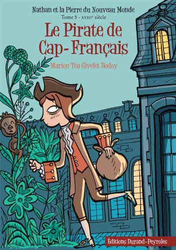 Nathan et la pierre du Nouveau Monde. Vol. 5. Le pirate de Cap-Français : XVIIIe siècle