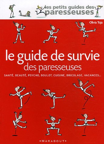 Le guide de survie des paresseuses : santé, beauté, psycho, boulot, cuisine, bricolage, vacances...