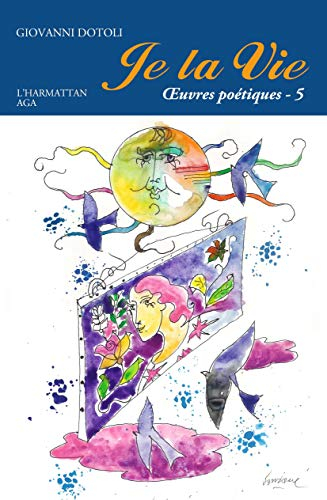 Je la vie : oeuvres poétiques. Vol. 5. 2017-2020