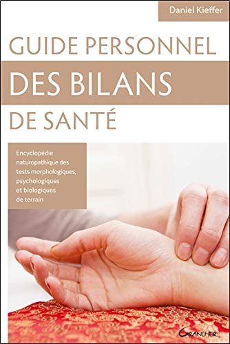 Guide personnel des bilans de santé : encyclopédie des tests morphologiques, psychologiques et biolo