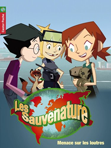 Les Sauvenature. Vol. 7. Menace sur les loutres