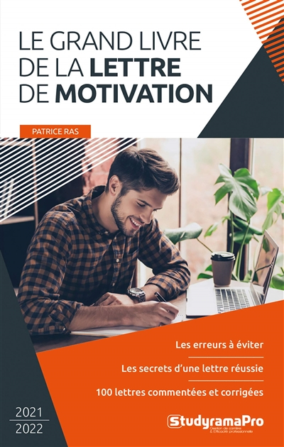 Le grand livre de la lettre de motivation : les erreurs à éviter, les secrets d'une lettre réussie, 