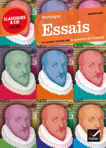 Essais (1595) : et autres textes sur la question de l'homme : essais suivis d'un dossier critique po