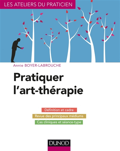Pratiquer l'art-thérapie : définition et cadre, revue des principaux médiums, cas cliniques et séanc