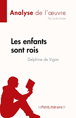Les enfants sont rois de Delphine de Vigan (Analyse de l'œuvre) : Résumé complet et analyse détaillé
