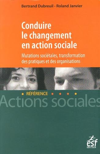Conduire le changement en action sociale : mutations sociétales, transformation des pratiques et des