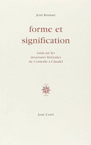 Forme et signification : essais sur les structures littéraires de Corneille à Claudel