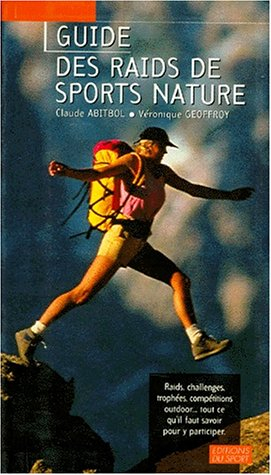 Guide des raids de sports nature : raids, challenges, trophées, compéttions outdoors... tout ce qu'i