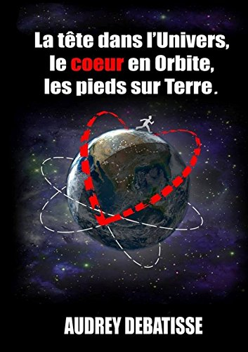 la tête dans l'univers, le coeur en orbite, les pieds sur terre