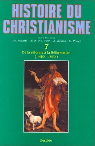 Histoire du christianisme : des origines à nos jours. Vol. 7. De la réforme à la Réformation, 1450-1