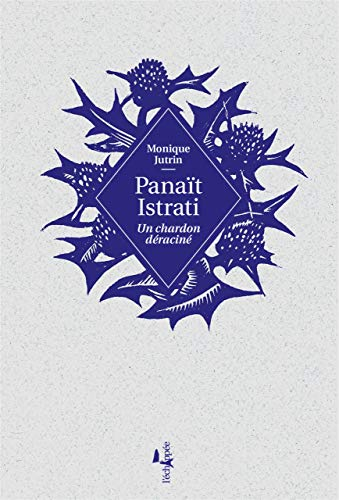 Panaït Istrati : un chardon déraciné