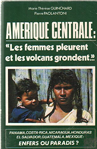 amérique centrale : les femmes pleurent et les volcans grondent (collection voyages, aventures vécue