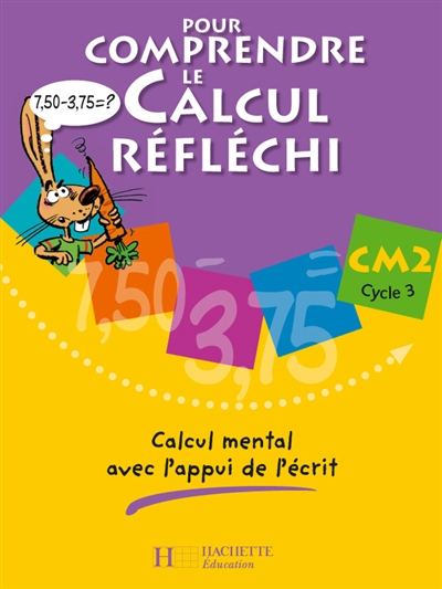 Pour comprendre le calcul réfléchi, CM2 cycle 3 : calcul mental avec l'appui de l'écrit