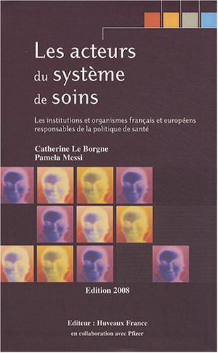 Les acteurs du système de soins : Les institutions et organismes français et européens responsables 