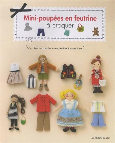 Mini-poupées en feutrine à croquer : 8 petites poupées à créer, habiller & accessoiriser