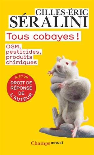 Tous cobayes ! : OGM, pesticides, produits chimiques