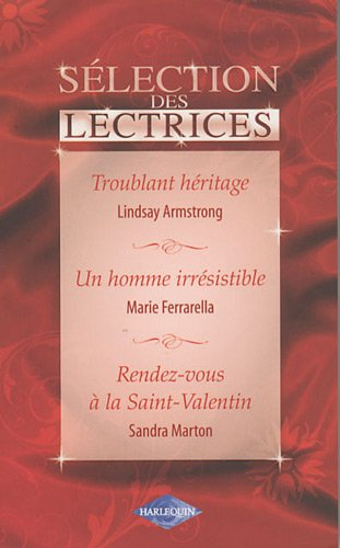 Troublant héritage. Un homme irrésistible. Rendez-vous à la Saint-Valentin