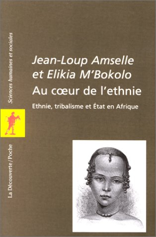 au coeur de l'ethnie : ethnie, tribalisme et etat en afrique