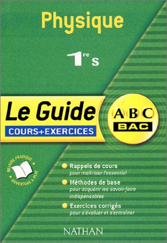 Physique, 1re S : cours et exercices : rappels de cours, méthodes de base, exercices corrigés