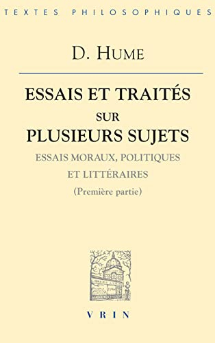 Essais et traités sur plusieurs sujets. Vol. 1. Essais moraux, politiques et littéraires : première 