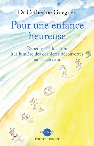 Pour une enfance heureuse : repenser l'éducation à la lumière des dernières découvertes sur le cerve