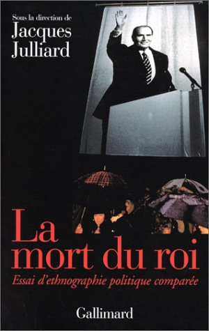 La mort du roi : autour de François Mitterrand : essai d'ethnographie politique comparée