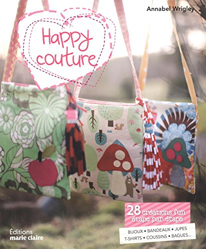 Happy couture : 28 créations fun étape par étape : bijoux, serre-têtes, doudous, tee-shirts, coussin
