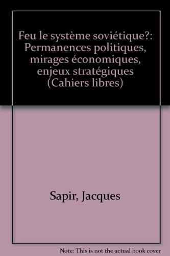 Feu le système soviétique : permanences politiques, mirages économiques, enjeux stratégiques