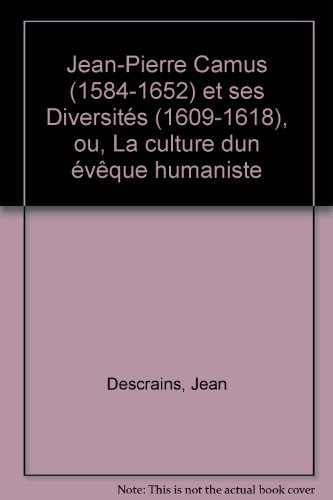 Jean-Pierre Camus (1564-1652) et ses Diversités (1609-1618) ou la Culture d'un évêque humaniste