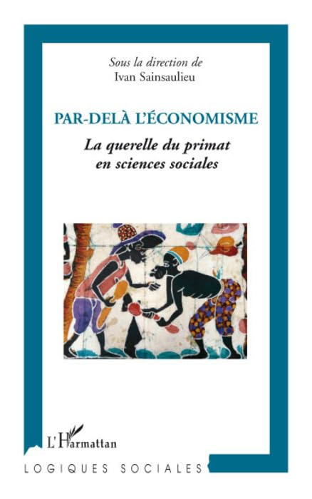 Par-delà l'économisme : la querelle du primat en sciences sociales