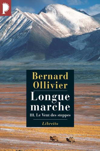 Longue marche : à pied de la Méditerranée jusqu'en Chine par la Route de la soie. Vol. 3. Le vent de