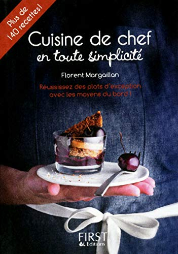 Cuisine de chef en toute simplicité : plus de 140 recettes : réussissez des plats d'exception avec l