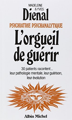 L'Orgueil de guérir: Psychiatrie psychanalytique